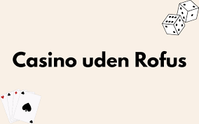 Udenlandsk Online Casino Uden ROFUS En Guide til Spilleoplevelser Udenlandsk Online Casino Uden ROFUS En Guide til Spilleoplevelser