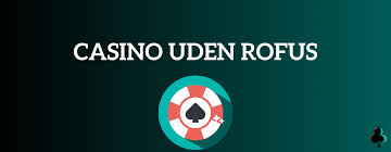 Gratis Casino Uden ROFUS Bonus - Spil Uden Bekymringer -826506009 Gratis Casino Uden ROFUS Bonus - Spil Uden Bekymringer -826506009